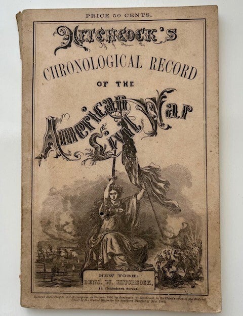 Item #1005 Chronological Record of the American Civil War, Giving Every Event in the Order of Its Occurrence from November 8th, 1860, to June 3d, 1865. Also, a Complete List of Vessels Captured by the Confederate Navy. Benjamin W. Hitchcock.