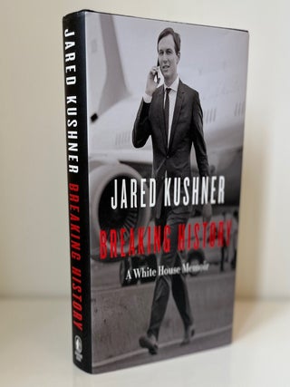 Item #1057 Breaking History: A White House Memoir. Jared Kushner