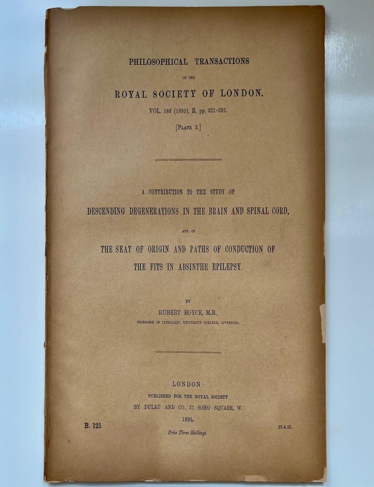 Item #1089 A Contribution to the Study of Descending Degenerations in the Brain and Spinal Cord, and of the Seat of Origin and Paths of Conduction of the Fits in Absinthe Epilepsy. Rubert Boyce.