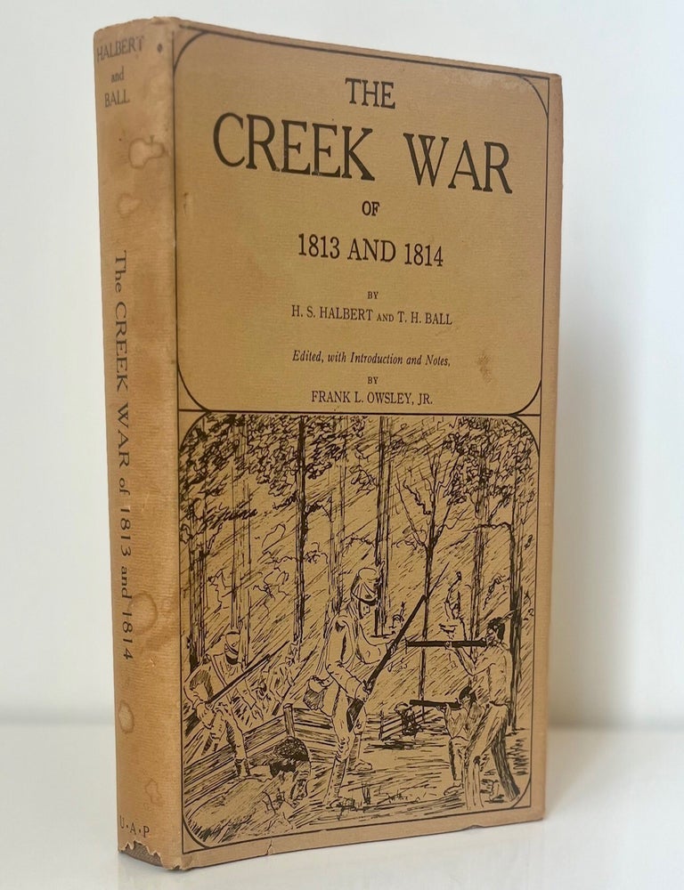 Item #1102 The Creek War of 1813 and 1814. H S. Halbert, T H. Ball.