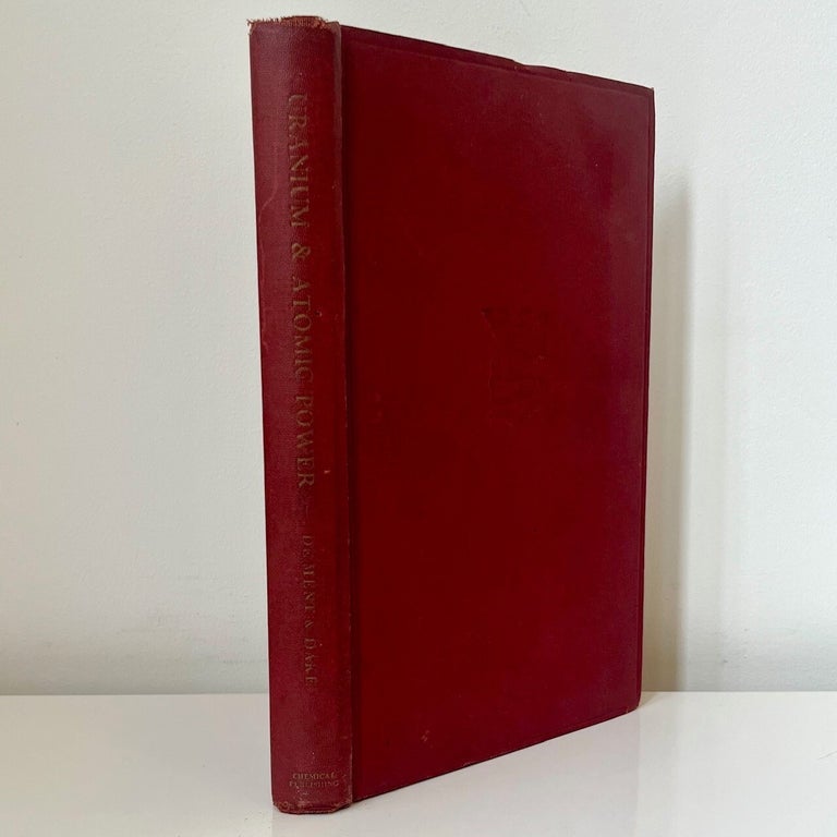 Item #1104 Uranium and Atomic Power. Jack De Ment, H C. Dake.