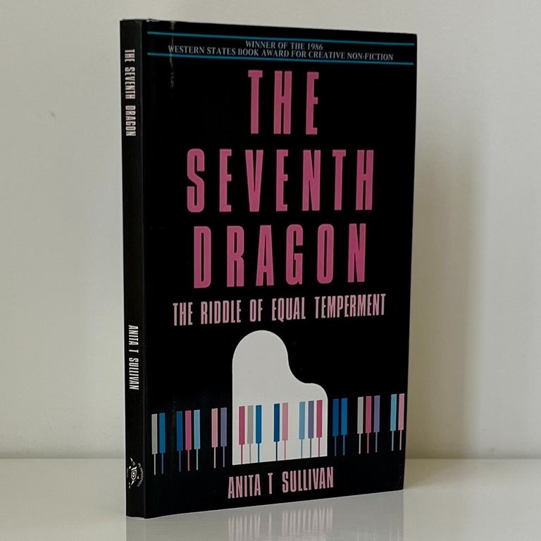 Item #1133 The Seventh Dragon: The Riddle of Equal Temperament. Anita Sullivan.