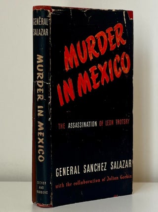 Item #1155 Murder in Mexico: The Assassination of Leon Trotsky. Leandro Sanchez Salazar in...