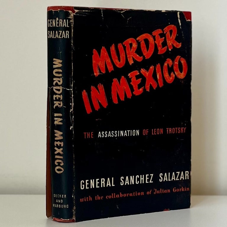 Item #1155 Murder in Mexico: The Assassination of Leon Trotsky. Leandro Sanchez Salazar in collaboration, Julian Gorkin.